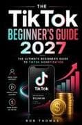 The TikTok Beginner's Guide 2027