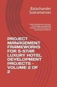 PROJECT MANAGEMENT FRAMEWORKS FOR 5-STAR LUXURY HOTEL DEVELOPMENT PROJECTS - VOLUME 2 OF 2