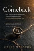 The Comeback Why You're Always Measuring Yourself Against Others, the Psychology Behind It, and