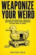 WEAPONIZE YOUR WEIRD
