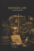 REFUGEE LAW EXPLAINED