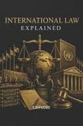 INTERNATIONAL LAW EXPLAINED