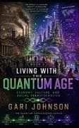Living with the Quantum Age