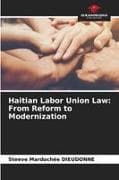 Haitian Labor Union Law: From Reform to Modernization