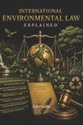 INTERNATIONAL ENVIRONMENTAL LAW EXPLAINED