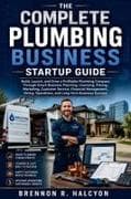 The Complete Plumbing Business Startup Guide