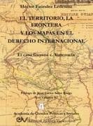 EL TERRITORIO, LA FRONTERA Y LOS MAPAS EN EL DERECHO INTERNACIONAL. El caso Guyana c. Venezuela