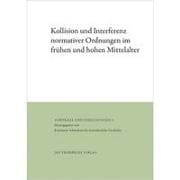 Kollision und Interferenz normativer Ordnungen im frühen und hohen Mittelalter