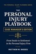 The Personal Injury Playbook - Case Manager's Edition