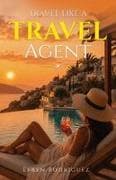 Travel Like a Travel Agent