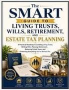 The Smart Guide to Living Trusts, Wills, Retirement, and Estate Tax Planning