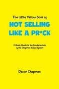 The Little Yellow Book of Not Selling Like a Pr*ck