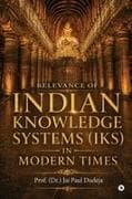 Relevance of Indian Knowledge Systems (IKS) in Modern Times