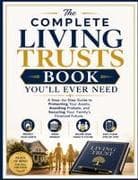 The Complete Living Trusts Book You'll Ever Need