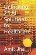 Unlocking 25 AI Solutions for Healthcare