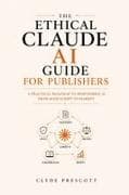 THE ETHICAL CLAUDE AI GUIDE FOR PUBLISHERS