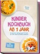 Kinder Kochbuch ab 1 Jahr: Die leckersten Lieblingsrezepte für Kinder ab 1 Jahr schnell und einfach nachkochen - inkl. Breien, Dips, Süßem uvm