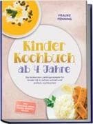 Kinder Kochbuch ab 4 Jahre: Die leckersten Lieblingsrezepte für Kinder ab 4 Jahren schnell und einfach nachkochen - inkl. Frühstück, Wraps, Snacks, Desserts, Eis uvm