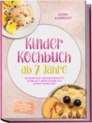 Kinder Kochbuch ab 7 Jahre: Die leckersten Lieblingsrezepte für Kinder ab 7 Jahren schnell und einfach nachkochen - inkl. Schulbroten, Pizzawraps, One-Pot-Nudeln, Eis uvm