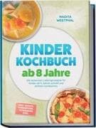 Kinder Kochbuch ab 8 Jahre: Die leckersten Lieblingsrezepte für Kinder ab 8 Jahren schnell und einfach nachkochen - inkl. Wraps, Fingerfood, Getränken uvm