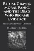 Ritual Graves, Moral Panic, and the Dead Who Became Evidence