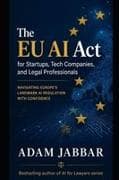 The EU AI Act for Startups, Tech Companies, and Legal Professionals