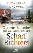 Clemens Sartorius und das Vermächtnis des Scharfrichters: Kriminalroman