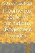 Income Tax 2026-27 for Indians (Beginner's Guide)