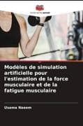 Modèles de simulation artificielle pour l'estimation de la force musculaire et de la fatigue musculaire