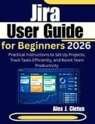 Jira User Guide for Beginners 2026