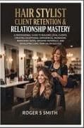 Hair Stylist Client Retention & Relationship Mastery