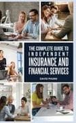 The Complete Guide to Independent Insurance and Financial Services
