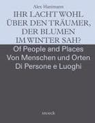 Alex Hanimann: Von Menschen und Orten - Of People and Places - Dei Luoghi e delle Persone