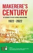 Makerere's Century of Service to East Africa and Beyond, 1922-2022