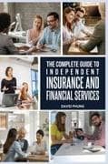 The Complete Guide to Independent Insurance and Financial Services