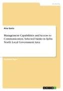 Management Capabilities and Access to Communication. Selected banks in Ijebu North Local Government Area