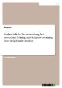 Strafrechtliche Verantwortung bei versuchter Tötung und Körperverletzung. Eine tiefgehende Analyse