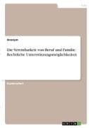 Die Vereinbarkeit von Beruf und Familie. Rechtliche Unterstützungsmöglichkeiten