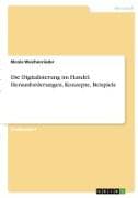 Die Digitalisierung im Handel. Herausforderungen, Konzepte, Beispiele