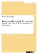 La responsabilité sociétale des entreprises dans la protection de l'environnement au Cameroun