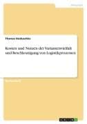 Kosten und Nutzen der Variantenvielfalt und Beschleunigung von Logistikprozessen
