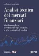 Analisi tecnica dei mercati finanziari. Guida completa alle metodologie di analisi e alle strategie di trading