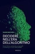 Decidere nell'era dell'algoritmo. Come l'AI sta cambiando per sempre il marketing e il ruolo delle persone