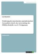 Förderung der psychischen und physischen Gesundheit durch die Anwendung des PERMA-Modells von E. P. Seligmann