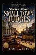 Stories About Small Town Judges Tom Swartz
