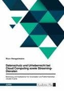 Datenschutz und Urheberrecht bei Cloud Computing sowie Streaming-Diensten. Bewertung und Implikationen für Veranstalter und Plattformbetreiber virtueller Events