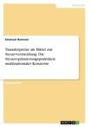 Transferpreise als Mittel zur Steuervermeidung. Die Steueroptimierungspraktiken multinationaler Konzerne
