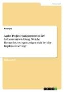 Agiles Projektmanagement in der Softwareentwicklung. Welche Herausforderungen zeigen sich bei der Implementierung?