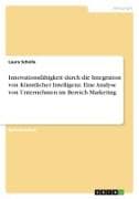 Innovationsfähigkeit durch die Integration von Künstlicher Intelligenz. Eine Analyse von Unternehmen im Bereich Marketing