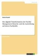 Die digitale Transformation der Facility Management Branche und die Auswirkung auf deren Fachkräfte